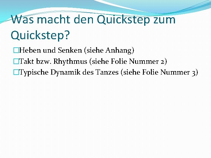 Was macht den Quickstep zum Quickstep? �Heben und Senken (siehe Anhang) �Takt bzw. Rhythmus