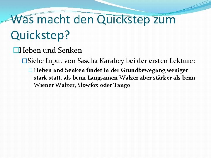 Was macht den Quickstep zum Quickstep? �Heben und Senken �Siehe Input von Sascha Karabey