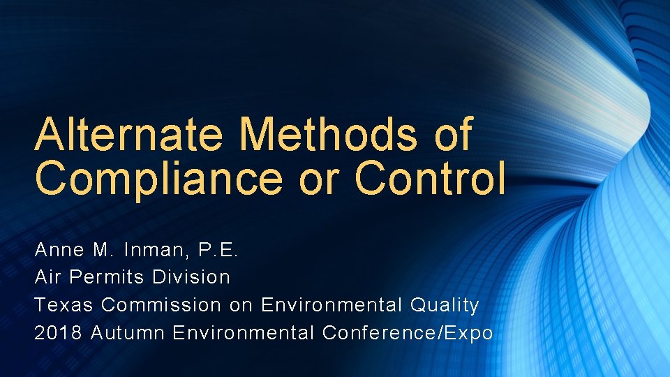 Alternate Methods of Compliance or Control Anne M. Inman, P. E. Air Permits Division