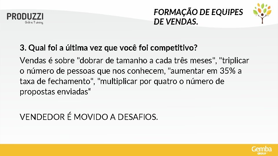 FORMAÇÃO DE EQUIPES DE VENDAS. 3. Qual foi a última vez que você foi