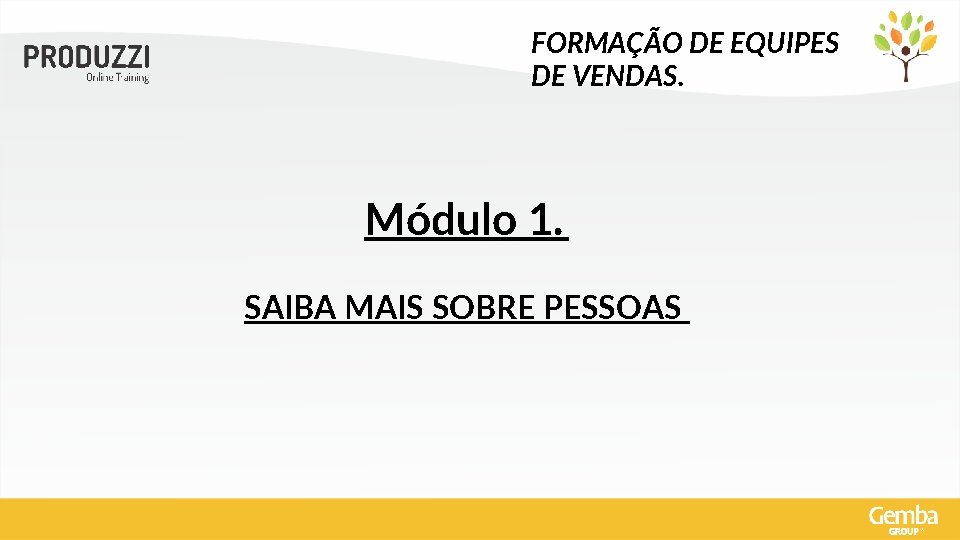 FORMAÇÃO DE EQUIPES DE VENDAS. Módulo 1. SAIBA MAIS SOBRE PESSOAS 