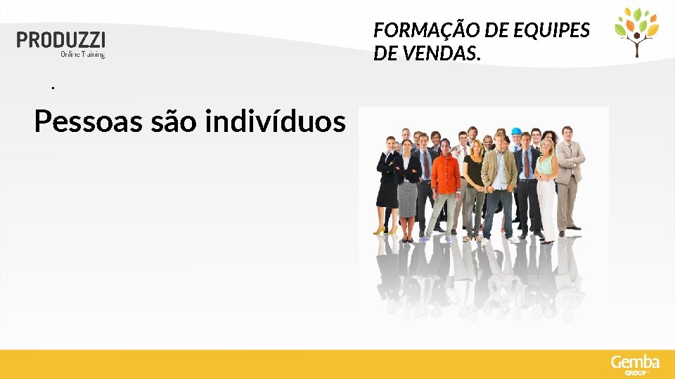 FORMAÇÃO DE EQUIPES DE VENDAS. . Pessoas são indivíduos 