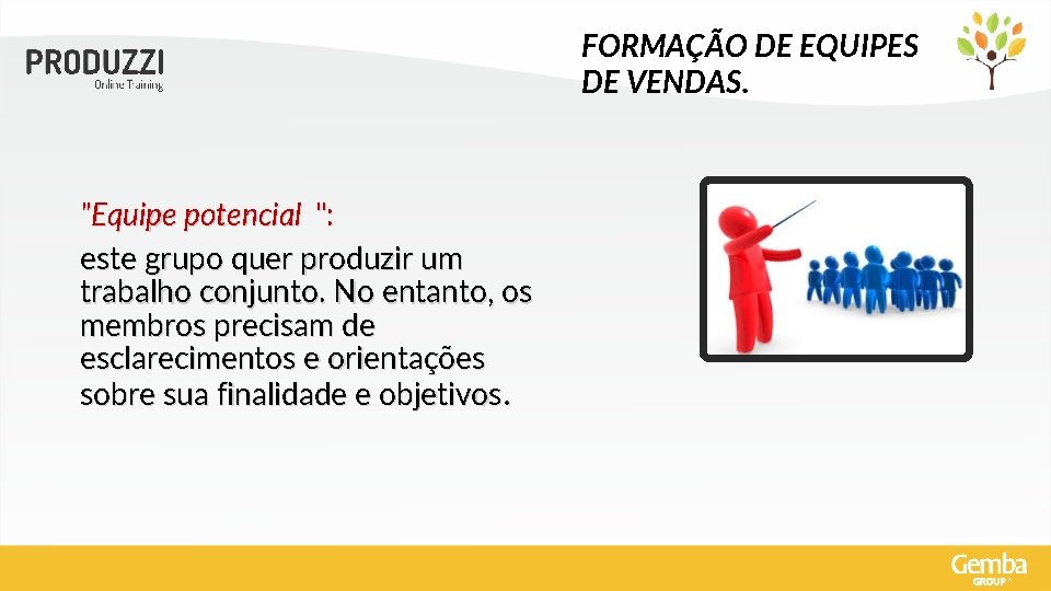 FORMAÇÃO DE EQUIPES DE VENDAS. "Equipe potencial ": este grupo quer produzir um trabalho