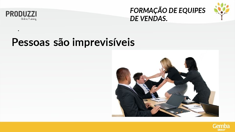 FORMAÇÃO DE EQUIPES DE VENDAS. . Pessoas são imprevisíveis 