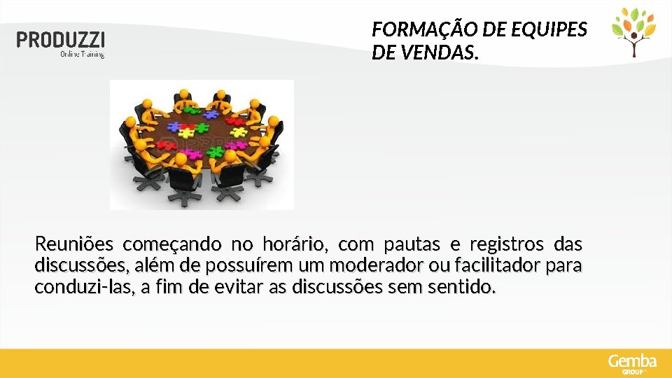 FORMAÇÃO DE EQUIPES DE VENDAS. Reuniões começando no horário, com pautas e registros das