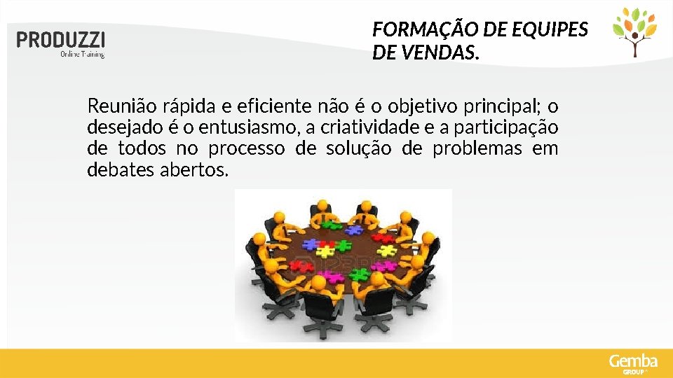 FORMAÇÃO DE EQUIPES DE VENDAS. Reunião rápida e eficiente não é o objetivo principal;