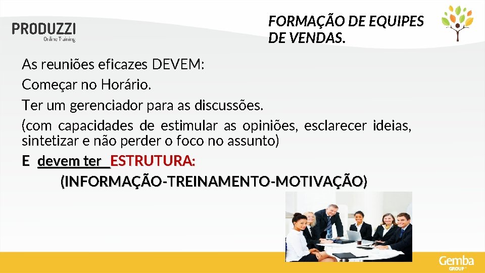 FORMAÇÃO DE EQUIPES DE VENDAS. As reuniões eficazes DEVEM: Começar no Horário. Ter um