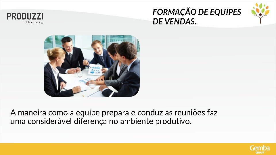 FORMAÇÃO DE EQUIPES DE VENDAS. A maneira como a equipe prepara e conduz as