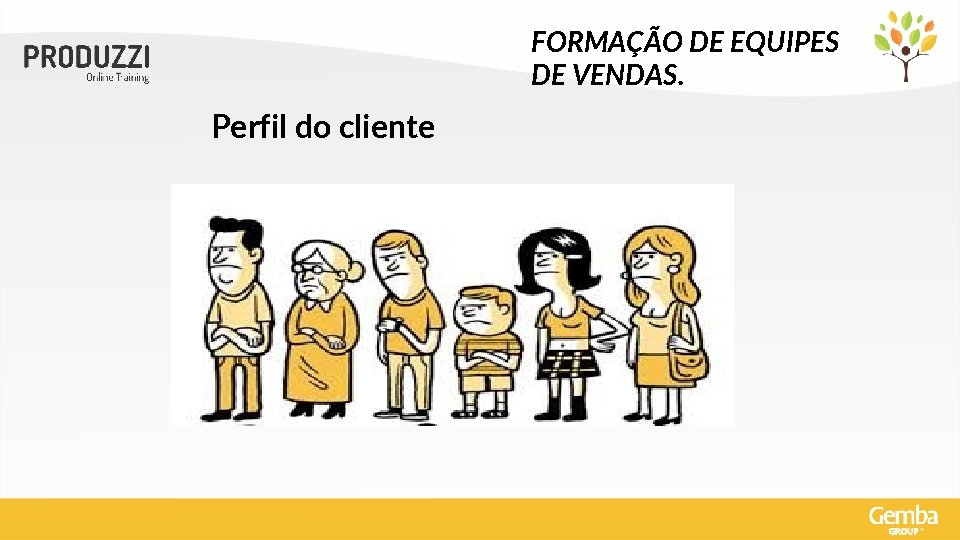 FORMAÇÃO DE EQUIPES DE VENDAS. Perfil do cliente 