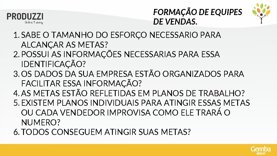 FORMAÇÃO DE EQUIPES DE VENDAS. 1. SABE O TAMANHO DO ESFORÇO NECESSARIO PARA ALCANÇAR