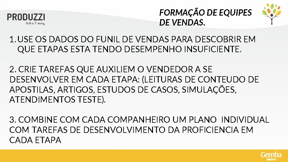 FORMAÇÃO DE EQUIPES DE VENDAS. 1. USE OS DADOS DO FUNIL DE VENDAS PARA