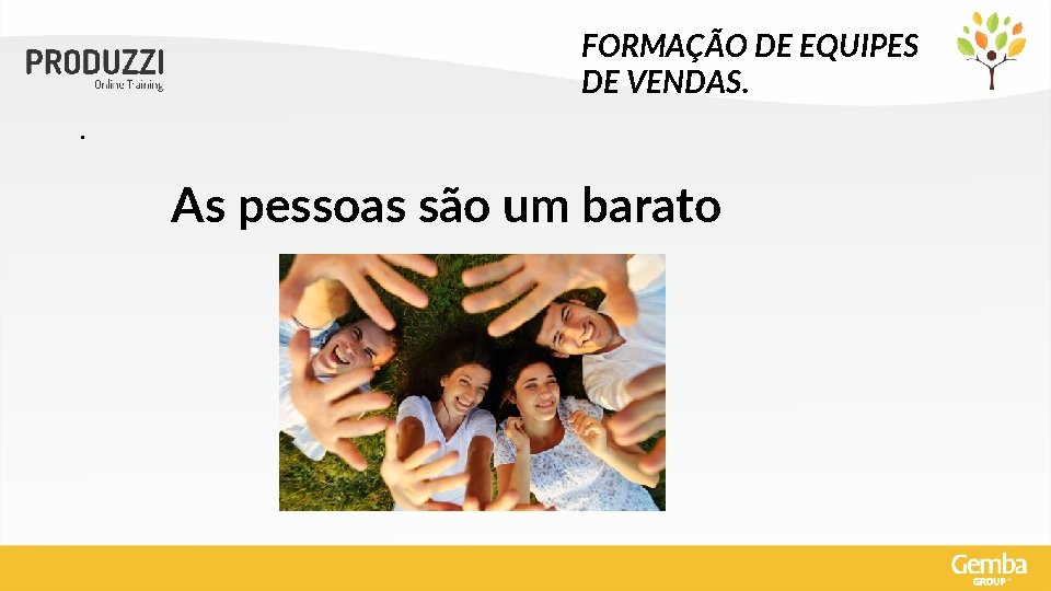 FORMAÇÃO DE EQUIPES DE VENDAS. . As pessoas são um barato 