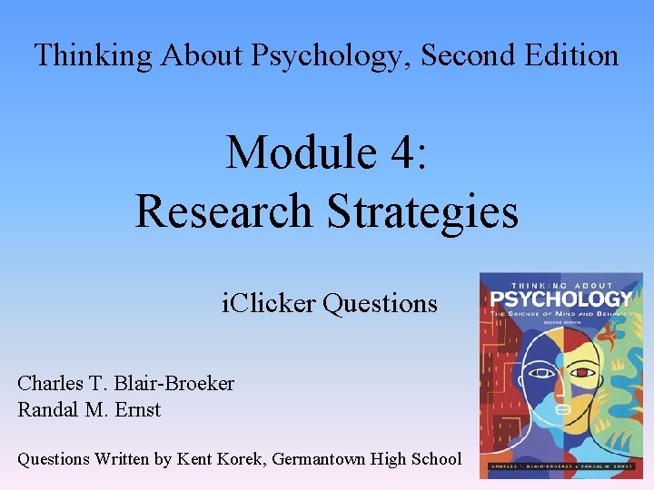 Thinking About Psychology, Second Edition Module 4: Research Strategies i. Clicker Questions Charles T.