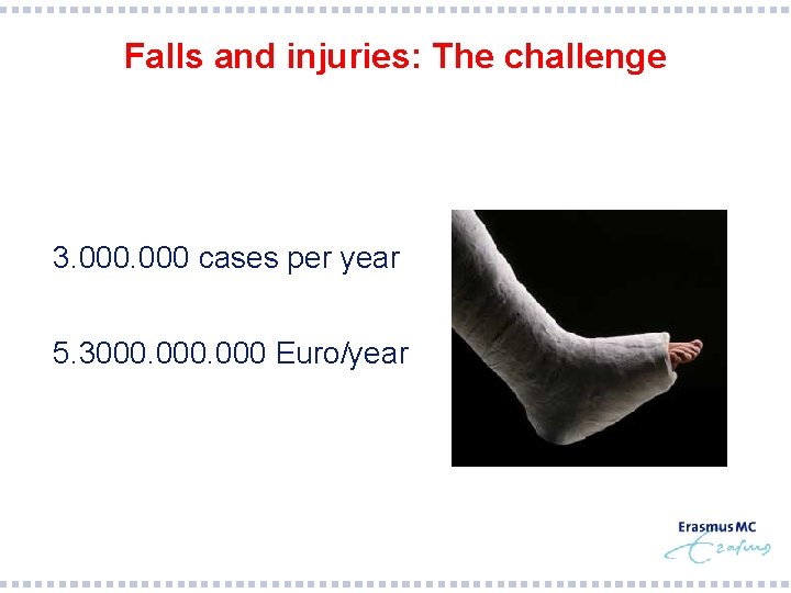 Falls and injuries: The challenge § 3. 000 cases per year § 5. 3000.