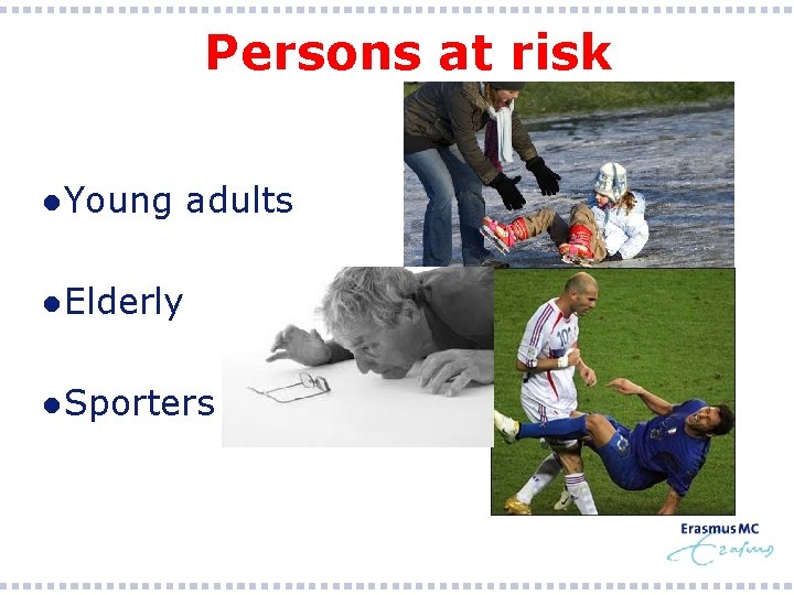 Persons at risk ● Young adults ● Elderly ● Sporters 