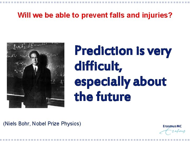 Will we be able to prevent falls and injuries? Prediction is very difficult, especially