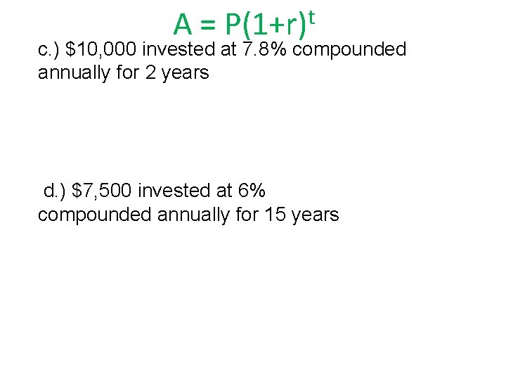 t A = P(1+r) c. ) $10, 000 invested at 7. 8% compounded annually