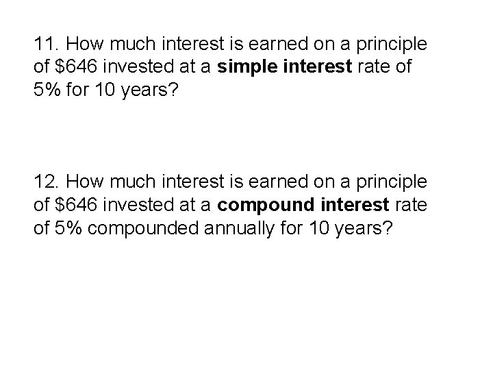 11. How much interest is earned on a principle of $646 invested at a