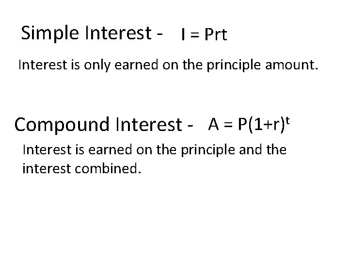 Simple Interest - I = Prt Interest is only earned on the principle amount.