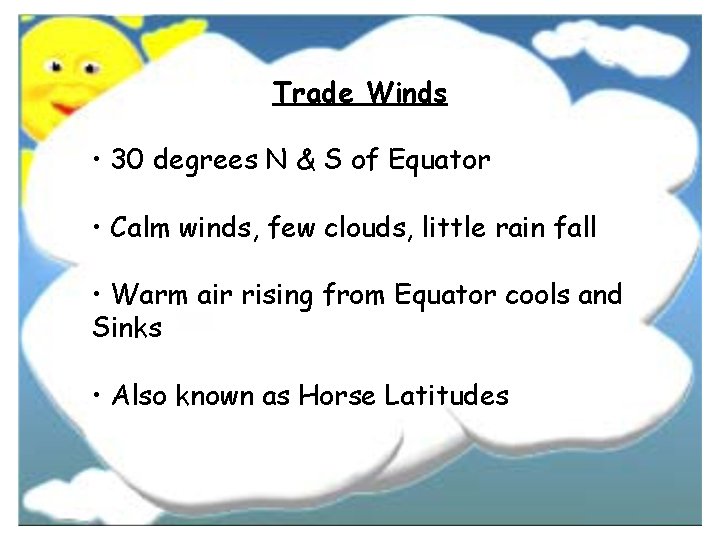 Trade Winds • 30 degrees N & S of Equator • Calm winds, few