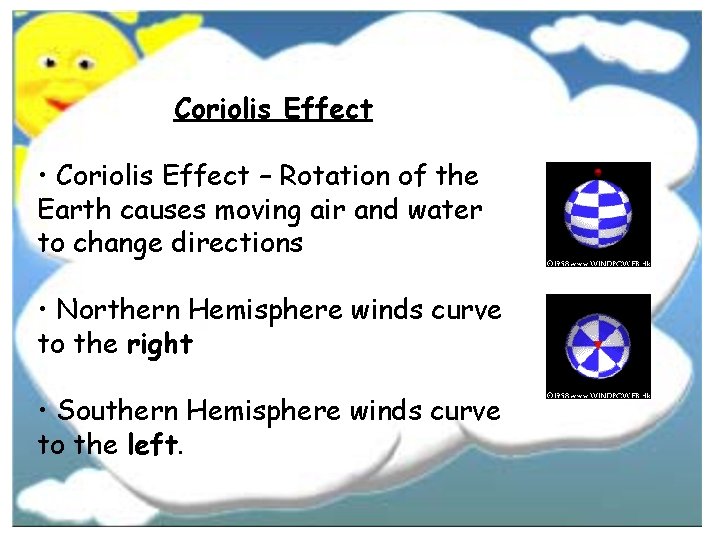 Coriolis Effect • Coriolis Effect – Rotation of the Earth causes moving air and