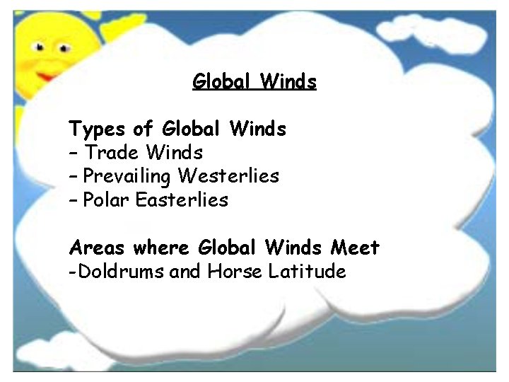 Global Winds Types of Global Winds – Trade Winds – Prevailing Westerlies – Polar