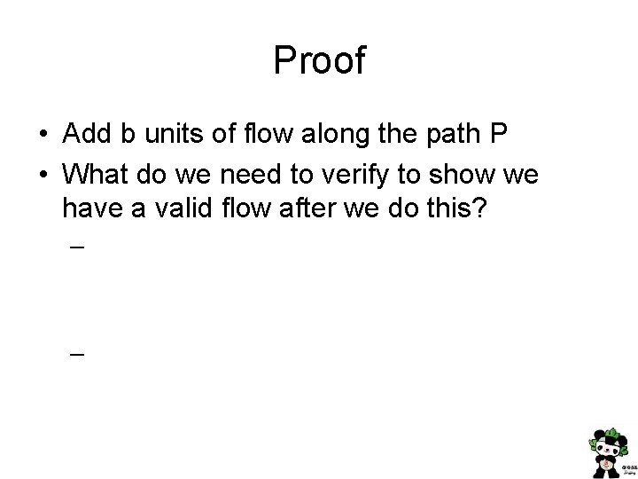 Proof • Add b units of flow along the path P • What do