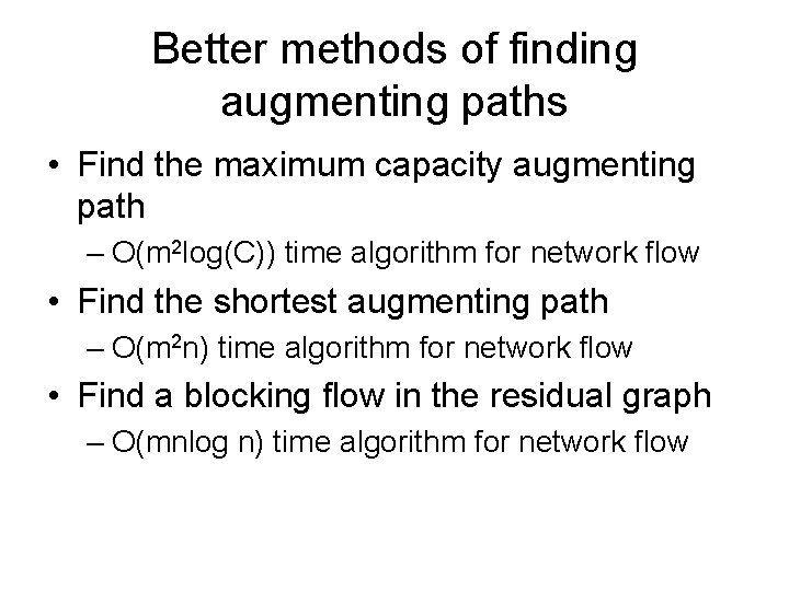 Better methods of finding augmenting paths • Find the maximum capacity augmenting path –