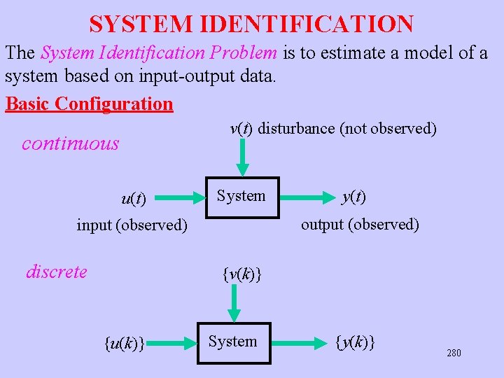 SYSTEM IDENTIFICATION The System Identification Problem is to estimate a model of a system