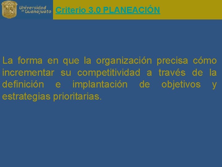 Criterio 3. 0 PLANEACIÓN La forma en que la organización precisa cómo incrementar su