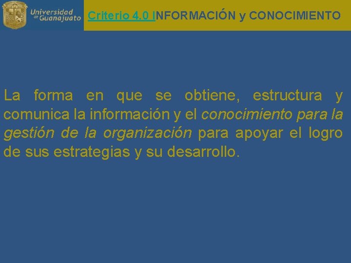 Criterio 4. 0 INFORMACIÓN y CONOCIMIENTO La forma en que se obtiene, estructura y