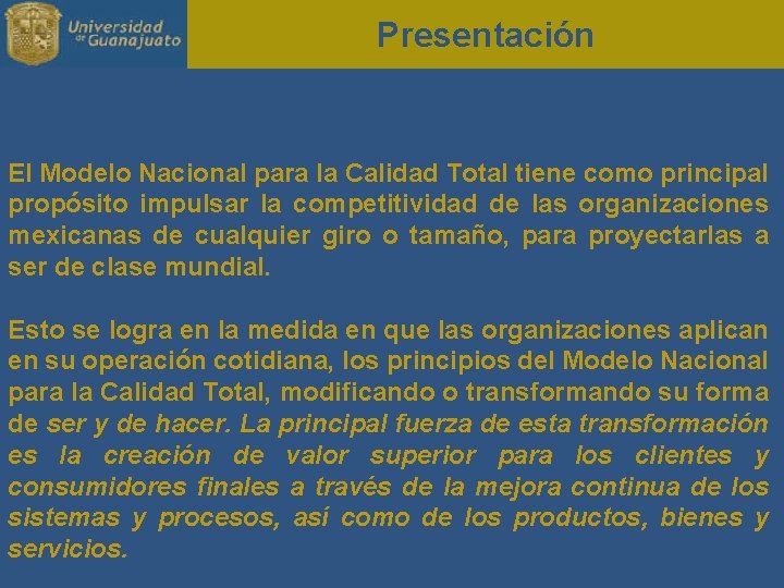 Presentación El Modelo Nacional para la Calidad Total tiene como principal propósito impulsar la