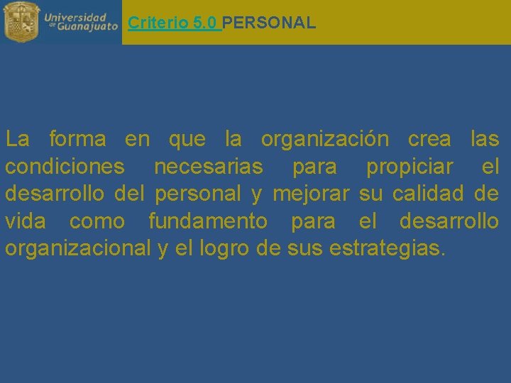 Criterio 5. 0 PERSONAL La forma en que la organización crea las condiciones necesarias