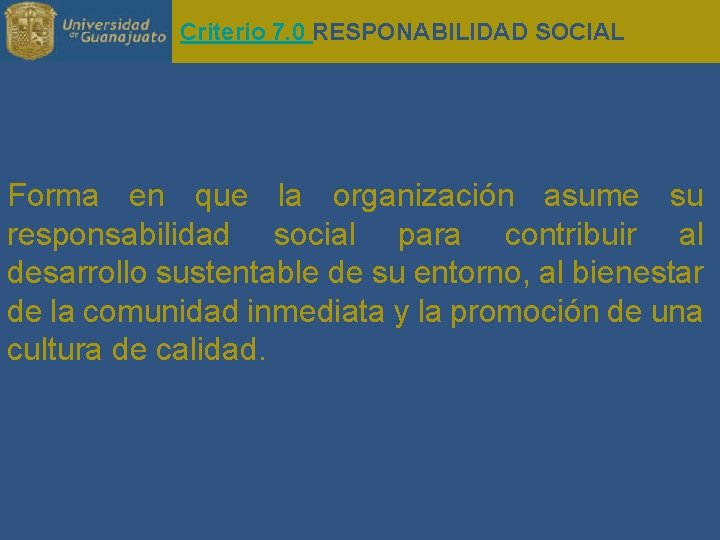 Criterio 7. 0 RESPONABILIDAD SOCIAL Forma en que la organización asume su responsabilidad social