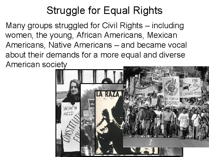 Struggle for Equal Rights Many groups struggled for Civil Rights – including women, the