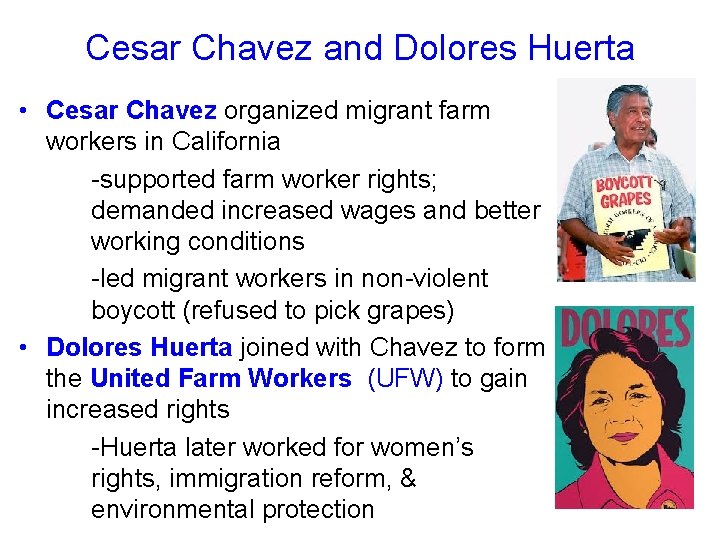 Cesar Chavez and Dolores Huerta • Cesar Chavez organized migrant farm workers in California