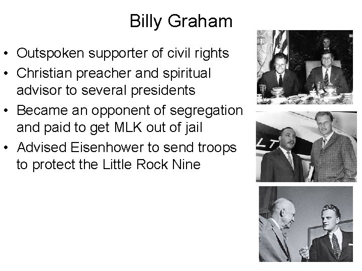 Billy Graham • Outspoken supporter of civil rights • Christian preacher and spiritual advisor