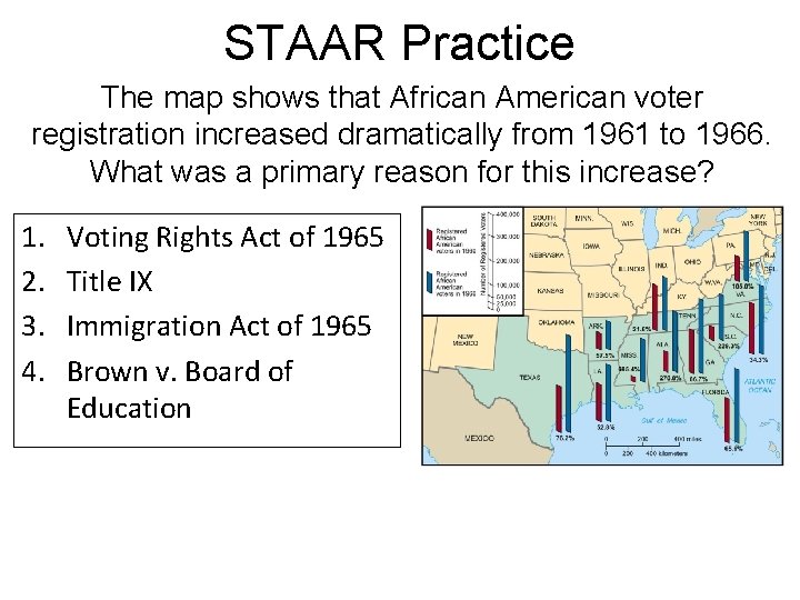 STAAR Practice The map shows that African American voter registration increased dramatically from 1961