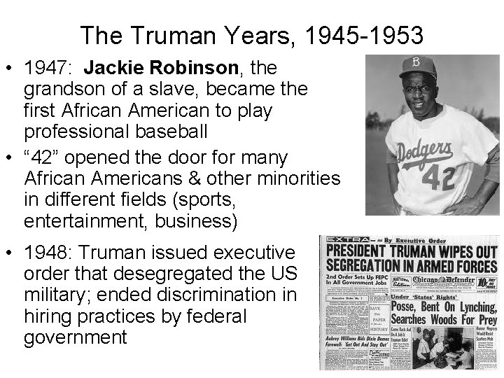 The Truman Years, 1945 -1953 • 1947: Jackie Robinson, the grandson of a slave,