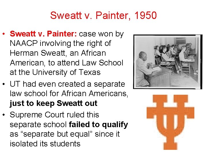 Sweatt v. Painter, 1950 • Sweatt v. Painter: case won by NAACP involving the