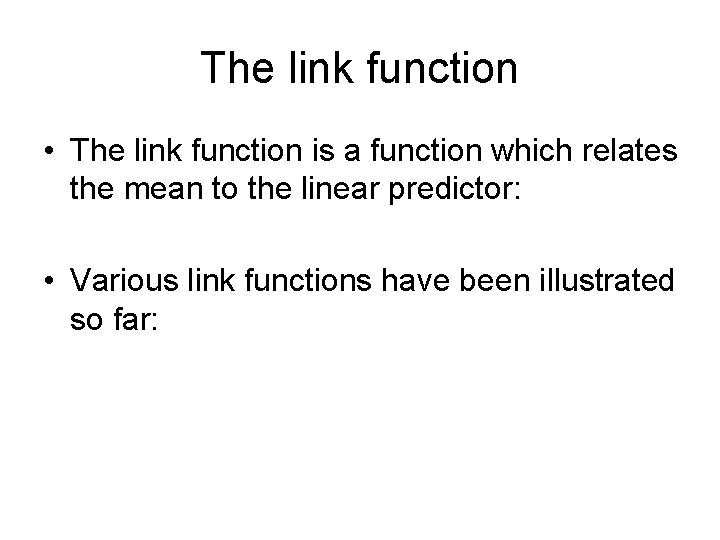 The link function • The link function is a function which relates the mean