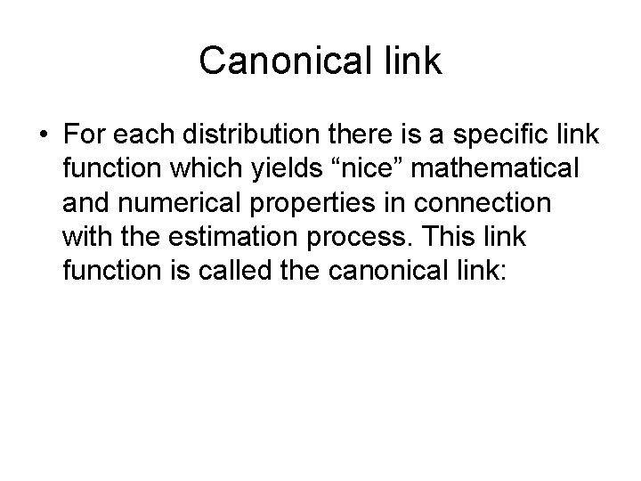 Canonical link • For each distribution there is a specific link function which yields