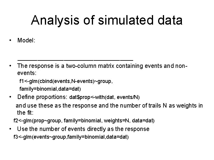 Analysis of simulated data • Model: __________________ • The response is a two-column matrix
