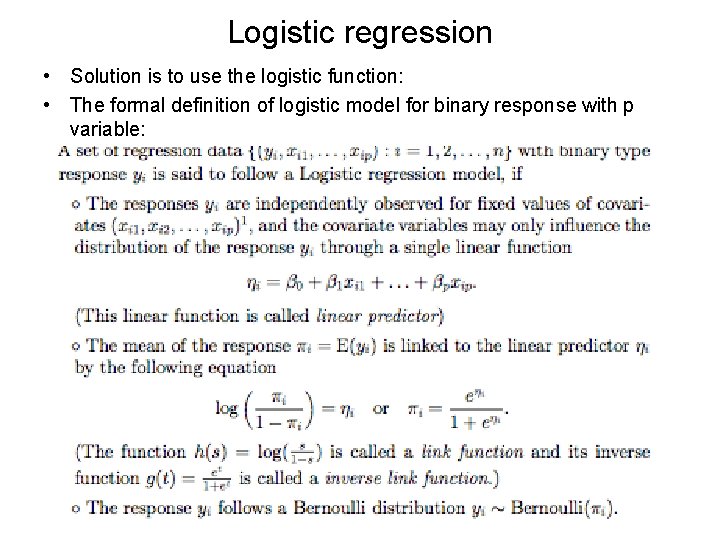 Logistic regression • Solution is to use the logistic function: • The formal definition