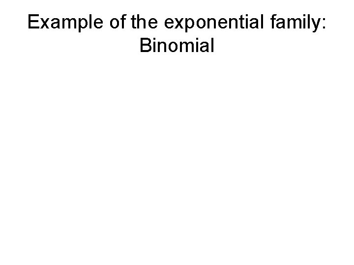 Example of the exponential family: Binomial 