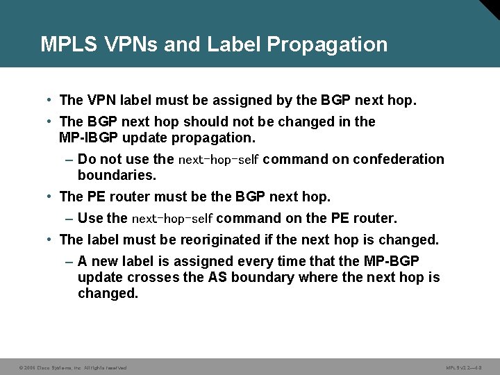 MPLS VPNs and Label Propagation • The VPN label must be assigned by the