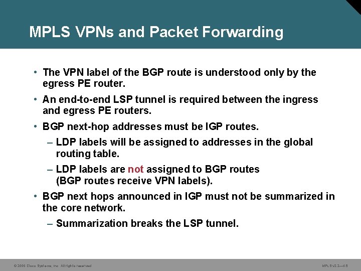 MPLS VPNs and Packet Forwarding • The VPN label of the BGP route is