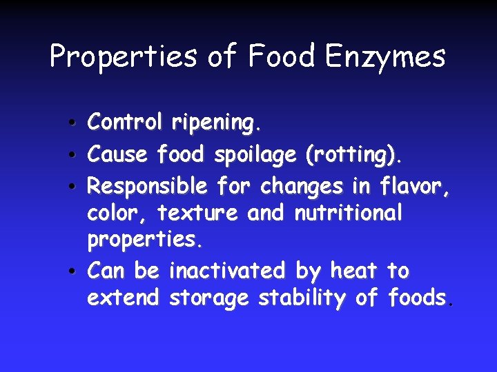 Properties of Food Enzymes Control ripening. Cause food spoilage (rotting). Responsible for changes in