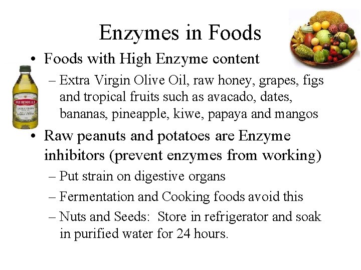 Enzymes in Foods • Foods with High Enzyme content – Extra Virgin Olive Oil,