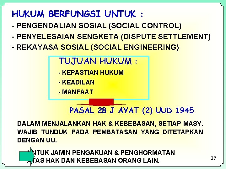 HUKUM BERFUNGSI UNTUK : - PENGENDALIAN SOSIAL (SOCIAL CONTROL) - PENYELESAIAN SENGKETA (DISPUTE SETTLEMENT)